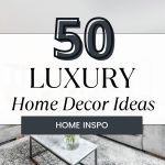 50 Luxury Home Decor Ideas to Elevate Your Space