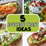 5 Avocado Toast Ideas to Make Breakfast Exciting Again